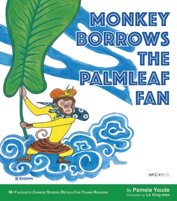 Monkey Borrows the Palmleaf Fan: My Favourite Chinese Stories Series