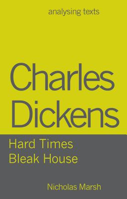 Charles Dickens: Hard Times/Bleak House (Analysing Texts #73) By Nicholas Marsh Cover Image