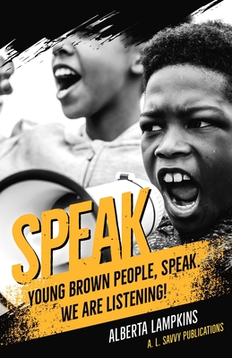 Speak Young Brown People, Speak. We Are Listening! By Alberta Lampkins Cover Image