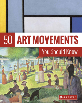 50 Art Movements You Should Know: From Impressionism to Performance Art (50 You Should Know)