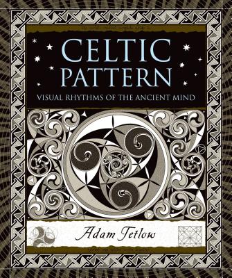 Celtic Pattern: Visual Rhythms of the Ancient Mind (Wooden Books) Cover Image