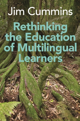 Rethinking the Education of Multilingual Learners: A Critical Analysis of Theoretical Concepts (Linguistic Diversity and Language Rights #19) By Jim Cummins Cover Image