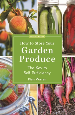 How to Store Your Garden Produce: The Key to Self-Sufficiency By Piers Warren Cover Image