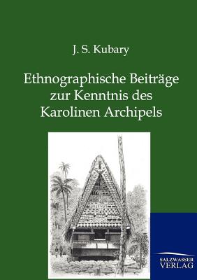 Ethnographische Beiträge zur Kenntnis des Karolinen Archipels By J. S. Kubary Cover Image