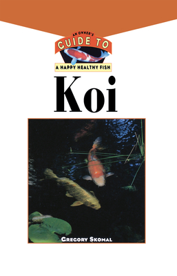 The Koi: An Owner's Guide to a Happy Healthy Fish (Your Happy Healthy P #99) Cover Image