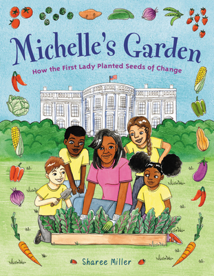 Michelle's Garden: How the First Lady Planted Seeds of Change By Sharee Miller Cover Image