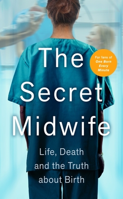 The Secret Midwife: Life, Death and the Truth about Birth Cover Image