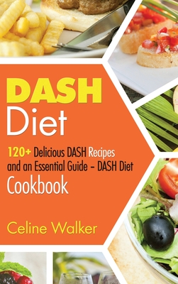 DASH Diet: 120+ Delicious DASH Recipes and an Essential Guide - DASH Diet Cookbook Cover Image