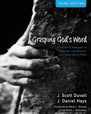 Grasping God's Word: A Hands-On Approach to Reading, Interpreting, and Applying the Bible By J. Scott Duvall, J. Daniel Hays Cover Image