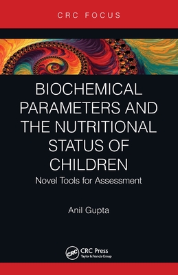 Biochemical Parameters and the Nutritional Status of Children: Novel Tools for Assessment By Anil Gupta Cover Image
