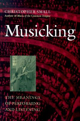 Musicking: The Meanings of Performing and Listening By Christopher Small Cover Image