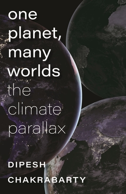 One Planet, Many Worlds: The Climate Parallax (The Mandel Lectures in the Humanities at Brandeis University)