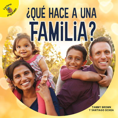¿Qué Hace a Una Familia?: What Makes a Family? By Santiago Ochoa, Tammy Brown Cover Image