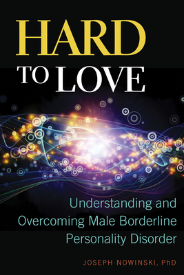 Hard to Love: Understanding and Overcoming Male Borderline Personality Disorder Cover Image