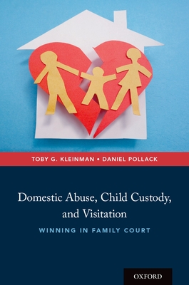 Domestic Abuse, Child Custody, and Visitation: Winning in Family Court By Toby G. Kleinman, Daniel Pollack Cover Image
