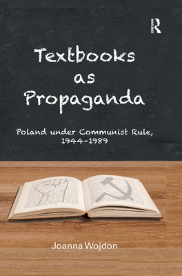 Textbooks as Propaganda: Poland Under Communist Rule, 1944-1989 Cover Image