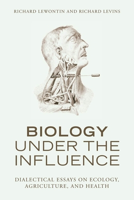 Biology Under the Influence: Dialectical Essays on Ecology, Agriculture, and Health Cover Image