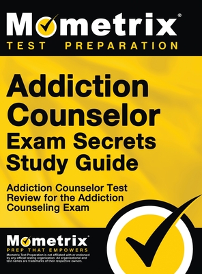 Addiction Counselor Exam Secrets, Study Guide: Addiction Counselor Test Review for the Addiction Counseling Exam Cover Image