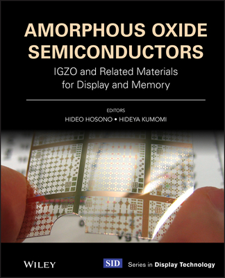 Amorphous Oxide Semiconductors: Igzo and Related Materials for Display and Memory By Hideo Hosono (Editor), Hideya Kumomi (Editor) Cover Image