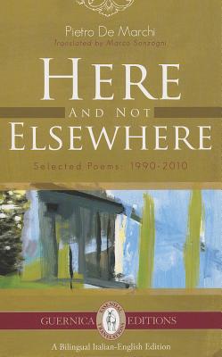 Here and Not Elsewhere: Selected Poems: 1990-2010 (Essential Translations Series #7)