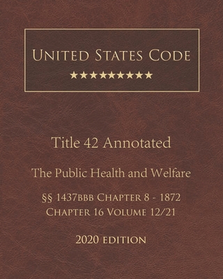 United States Code Annotated Title 42 The Public Health and Welfare 2020 Edition §§1437bbb Chapter 8 - 1872 Chapter 16 Volume 12/21 Cover Image