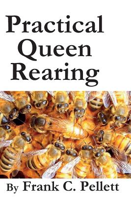 Practical Queen Rearing By Frank Chapman Pellett Cover Image