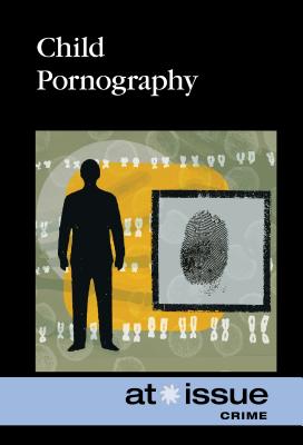 Child Pornography (At Issue) By Stefan Kiesbye (Editor) Cover Image