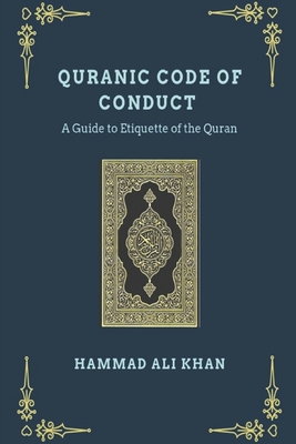 Quranic Code of Conduct - A Guide to Etiquette of the Quran By Hammad Ali Khan Cover Image