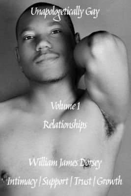 Unapologetically Gay: Volume 1 Relationships By Bryan Mell (Photographer), Kodi Seaton (Contribution by), William James Dorsey Cover Image