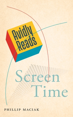 Avidly Reads Screen Time By Phillip Maciak Cover Image