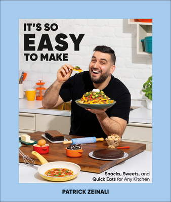 It's So Easy to Make: Snacks, Sweets, and Quick Eats for Any Kitchen By Patrick Zeinali Cover Image
