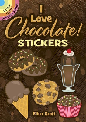 I Love Chocolate! Stickers (Dover Little Activity Books Stickers) By Ellen Scott Cover Image