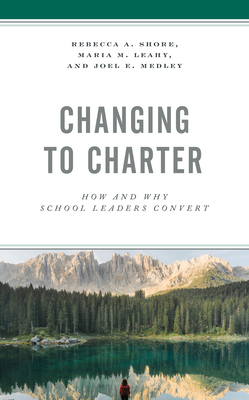 Changing to Charter: How and Why School Leaders Convert Cover Image
