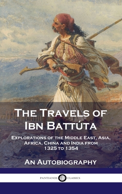 Travels of Ibn Battúta: Explorations of the Middle East, Asia, Africa, China and India from 1325 to 1354, An Autobiography By Ibn Battúta, H. A. R. Gibb (Translator) Cover Image