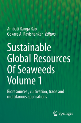 Sustainable Global Resources of Seaweeds Volume 1: Bioresources, Cultivation, Trade and Multifarious Applications By Ambati Ranga Rao (Editor), Gokare A. Ravishankar (Editor) Cover Image