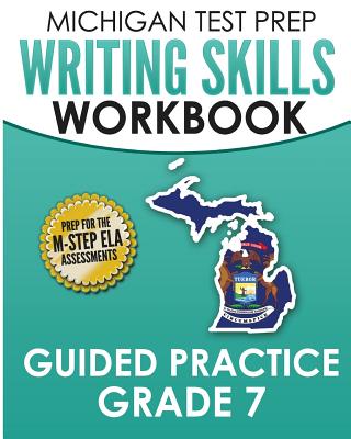 MICHIGAN TEST PREP Writing Skills Workbook Guided Practice Grade 7: Preparation for the M-STEP English Language Arts Assessments By Test Master Press Michigan Cover Image