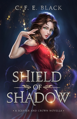 Shield of Shadow: A Scepter and Crown Novella By C. F. E. Black Cover Image