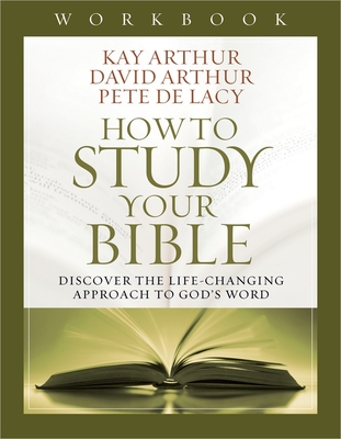 How to Study Your Bible Workbook By Kay Arthur, David Arthur, Pete de Lacy Cover Image
