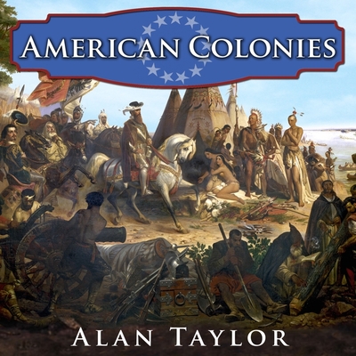 American Colonies: The Settling of North America (Penguin History of the United States #1) By Alan Taylor, Bob Souer (Read by) Cover Image