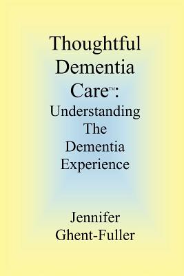 Thoughtful Dementia Care: Understanding the Dementia Experience Cover Image