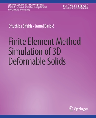 Finite Element Method Simulation of 3D Deformable Solids (Synthesis Lectures on Visual Computing: Computer Graphics) Cover Image