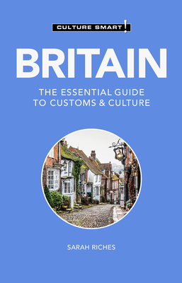 Britain - Culture Smart!: The Essential Guide to Customs & Culture By Sarah Riches Cover Image