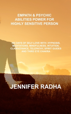 Empath & Psychic Abilities Power for Highly Sensitive Person: 365 Days of Self-Love With: Hypnosis, Meditations, Mindfulness, Intuition, Clairvoyance, Cover Image
