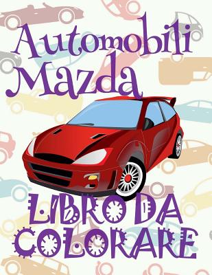 Automobili Mazda Auto Libro da Colorare: ✎ C#9998; Libro da Colorare Bambini 5 anni ✍ Libroars Mazda Kids Coloring Book Coloring Book for Cover Image