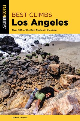 Best Climbs Los Angeles: Over 300 of the Best Routes in the Area By Damon Corso Cover Image