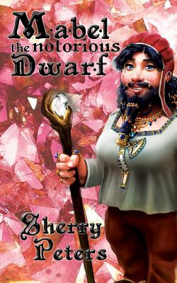 Mabel the Notorious Dwarf (Ballad of Mabel Goldenaxe #3) By Sherry Peters Cover Image