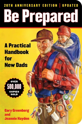 Be Prepared (20th Anniversary Edition): A Practical Handbook for New Dads (A Gift for Dads #1) By Gary Greenberg, Jeannie Hayden Cover Image