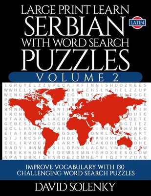 Large Print Learn Serbian with Word Search Puzzles Volume 2 (Latin): Learn Serbian Language Vocabulary with 130 Challenging Bilingual Word Find Puzzle By David Solenky Cover Image