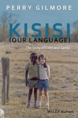 Kisisi (Our Language): The Story of Colin and Sadiki (New Directions in Ethnography) By Perry Gilmore Cover Image
