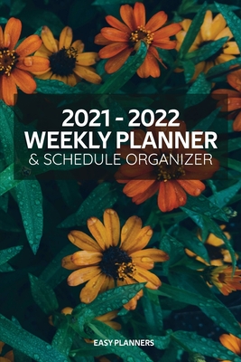 2021 - 2022 Weekly Planner & Schedule Organizer: 24 Months Weekly Schedule Planner Goal & Activity Tracker Keep Track of Your Priorities, Tasks and No By Easy Planners (Editor) Cover Image